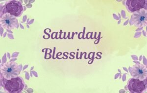 Saturday Blessings
